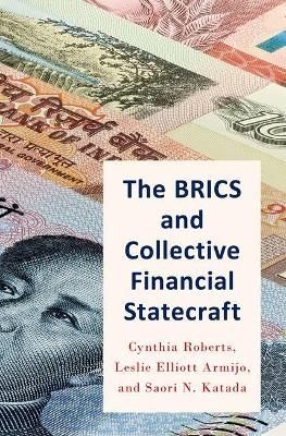 The BRICS and Collective Financial Statecraft - Cynthia Roberts, Leslie Elliott Armijo, Saori Katada