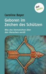 Geboren im Zeichen des Sch&uuml;tzen - Caroline Bayer