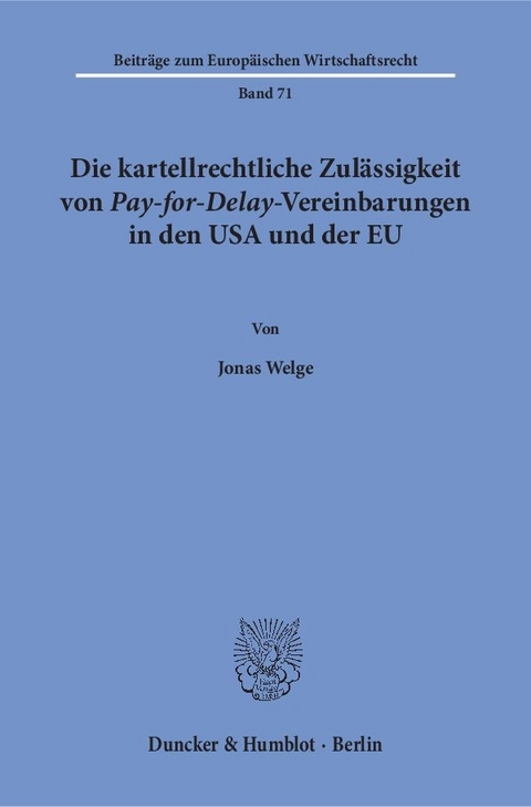 Die kartellrechtliche Zul&auml;ssigkeit von Pay-for-Delay-Vereinbarungen in den USA und der EU. - Jonas Welge