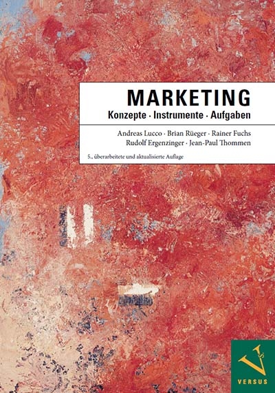 Marketing: Konzepte - Instrumente - Aufgaben - Andreas Lucco, Brian R&uuml;eger, Rainer Fuchs, Rudolf Ergenzinger, Jean-Paul Thommen
