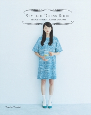 Stylish Dress Book: Simple Smocks, Dresses and Tops - Yoshiko Tsukiori