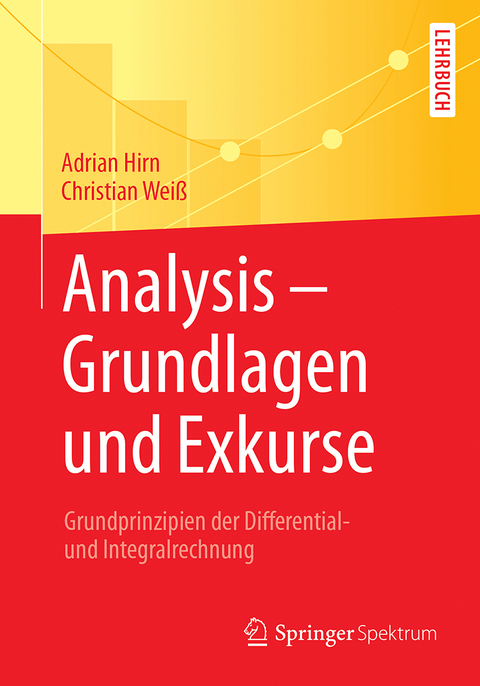 Analysis &ndash; Grundlagen und Exkurse - Adrian Hirn, Christian Wei&szlig;