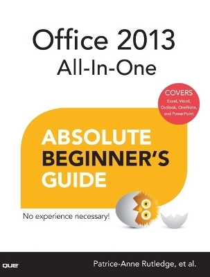 Office 2013 All-In-One Absolute Beginner's Guide - Patrice-Anne Rutledge