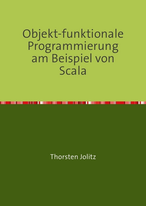 Objekt-funktionale Programmierung am Beispiel von Scala - Thorsten Jolitz