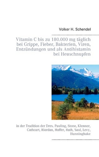 Vitamin C bis zu 180.000 mg täglich bei Grippe, Fieber, Bakterien, Viren, Entzündungen und als Antihistamin bei Heuschnupfen