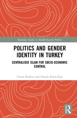 Politics and Gender Identity in Turkey - Umut Korkut, Hande Eslen-Ziya