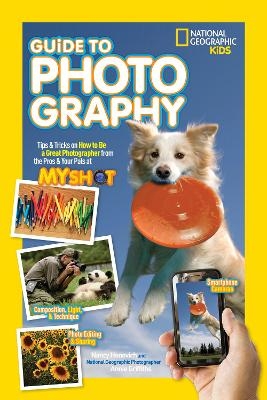National Geographic Kids Guide to Photography - Nancy Honovich, National Geographic Photographer Annie Griffiths
