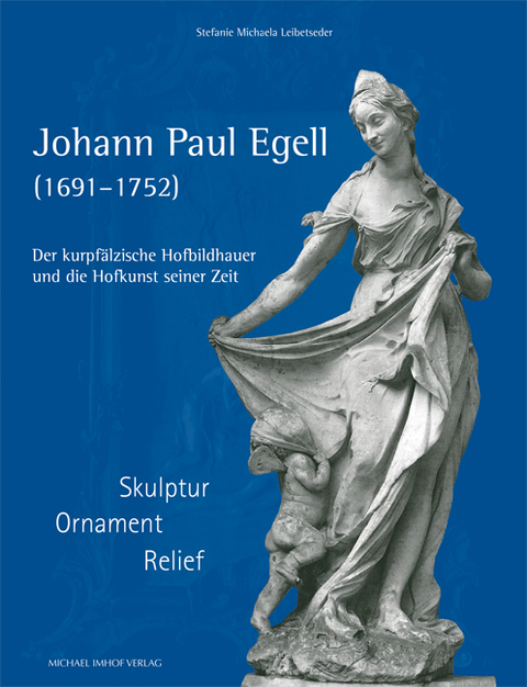 Johann Paul Egell (1691&ndash;1752) - Stefanie Michaela Leibetseder