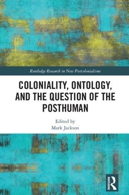 Coloniality, Ontology, and the Question of the Posthuman - 