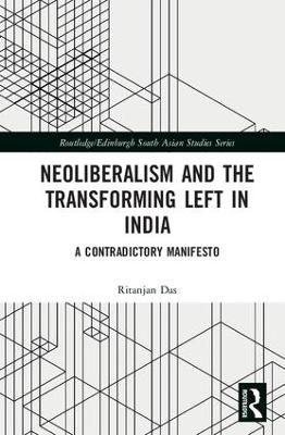 Neoliberalism and the Transforming Left in India - Ritanjan Das