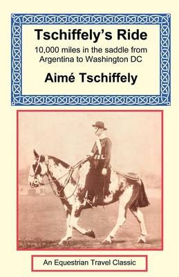 Tschiffely's Ride - Aime Tschiffely