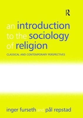 An Introduction to the Sociology of Religion - Inger Furseth, P&aring;l Repstad