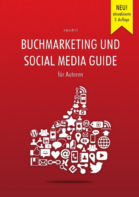 Buchmarketing und Social Media Guide f&uuml;r Autoren - epubli GmbH