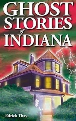 Ghost Stories of Indiana - Edrick Thay
