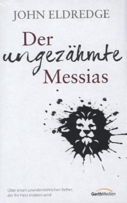 Der ungez&auml;hmte Messias - John Eldredge