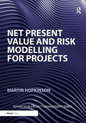 Net Present Value and Risk Modelling for Projects - Martin Hopkinson