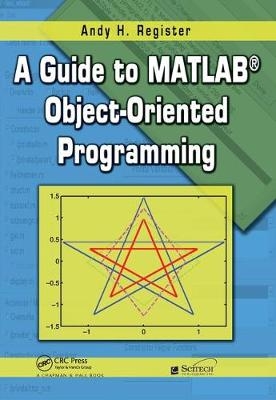 A Guide to MATLAB Object-Oriented Programming - Andy H. Register