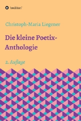 Die kleine Poetix-Anthologie - Christoph-Maria Liegener