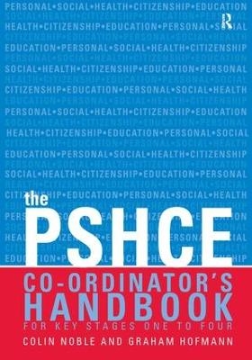 The Secondary PSHE Co-ordinator's Handbook - Colin Noble, Graham Hofmann