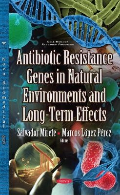 Antibiotic Resistance Genes in Natural Environments & Long-Term Effects - Salvador Mirete, Marcos L&oacute;pez P&eacute;rez