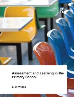 Assessment and Learning in the Primary School - E. C. Wragg