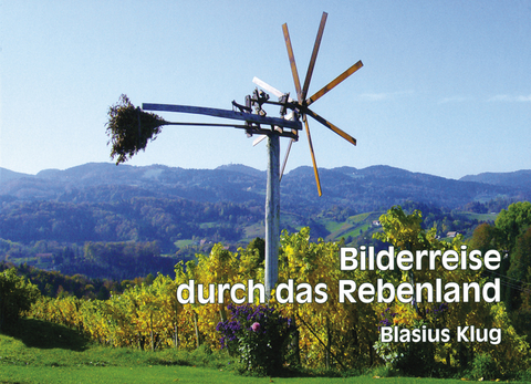 Bilderreise durch das Rebenland - Blasius Klug