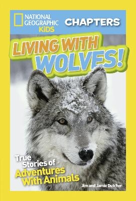 National Geographic Kids Chapters: Living With Wolves - Jim Dutcher, Jamie Dutcher,  National Geographic Kids