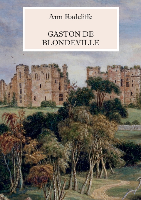 Gaston de Blondeville - Deutsche Ausgabe - Ann Radcliffe