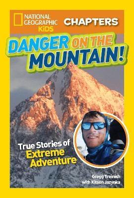 National Geographic Kids Chapters: Danger on the Mountain - Gregg Treinish,  National Geographic Kids, Kitson Jazynka
