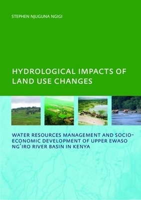 Hydrological Impacts of Land Use Changes on Water Resources Management and Socio-Economic Development of the Upper Ewaso Ng'iro River Basin in Kenya