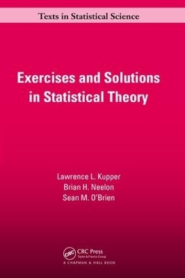 Exercises and Solutions in Statistical Theory - Lawrence L. Kupper, Brian. H Neelon, Sean M. O'Brien