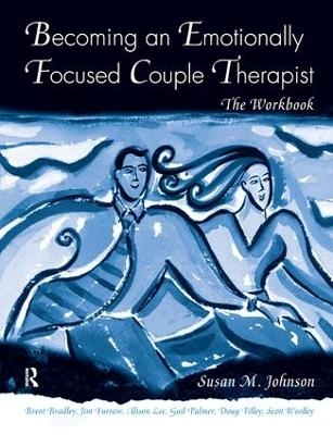 Becoming an Emotionally Focused Couple Therapist - Susan M. Johnson, Brent Bradley, James L. Furrow, Gail Palmer, Scott Woolley