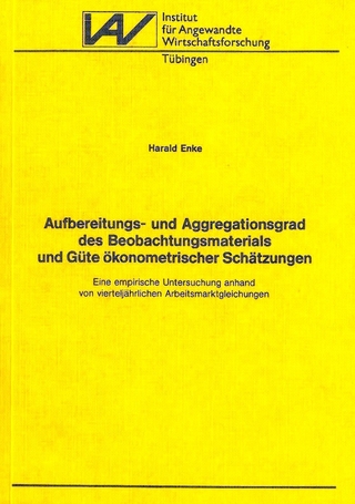 Aufbereitungs- und Aggregationsgrad des Beobachtungsmaterials und Güte ökonometrischer Schätzungen