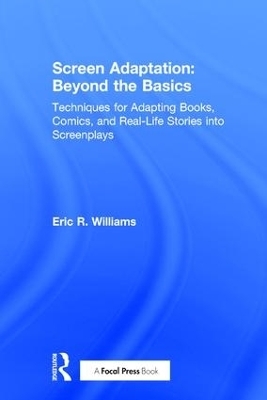 Screen Adaptation: Beyond the Basics - Eric R. Williams
