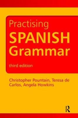 Practising Spanish Grammar - Angela Howkins, Christopher Pountain, Teresa de Carlos