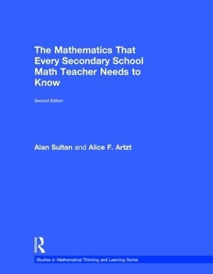 The Mathematics That Every Secondary School Math Teacher Needs to Know - Alan Sultan, Alice F. Artzt