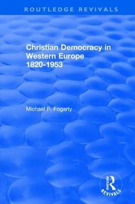 Routledge Revivals: Christian Democracy in Western Europe (1957) - Michael P. Fogarty