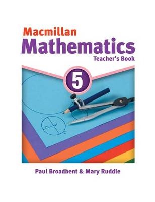 Macmillan Maths 5 Teacher's Book - Paul Broadbent, Mary Ruddle
