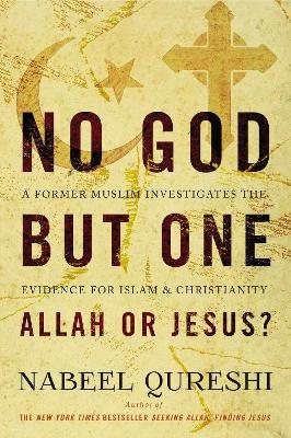 No God but One: Allah or Jesus? - Nabeel Qureshi