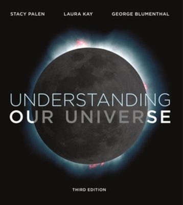 Understanding Our Universe - Stacy Palen, Laura Kay, George Blumenthal