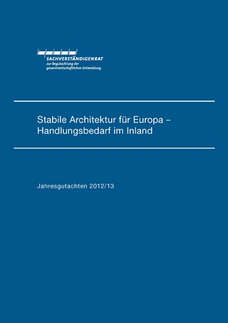 Jahresgutachten des Sachverständigenrats 2012/13: Stabile Architektur für Europa - Handlungsbedarf im Inland