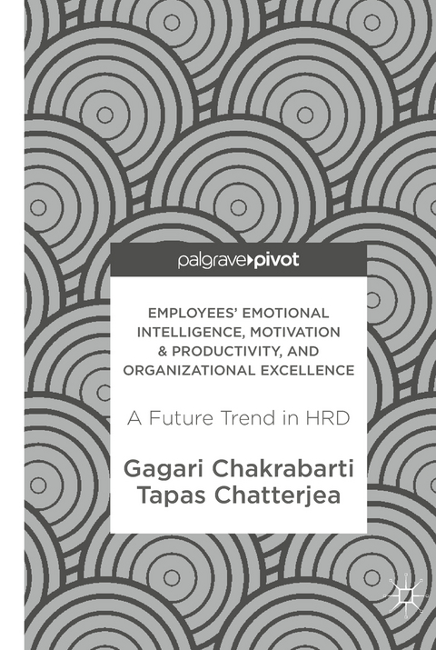 Employees' Emotional Intelligence, Motivation & Productivity, and Organizational Excellence - Gagari Chakrabarti, Tapas Chatterjea