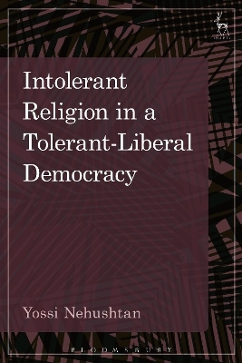 Intolerant Religion in a Tolerant-Liberal Democracy - Yossi Nehushtan