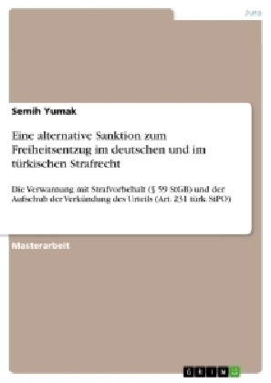 Eine alternative Sanktion zum Freiheitsentzug im deutschen und im t&Atilde;&frac14;rkischen Strafrecht - Semih Yumak