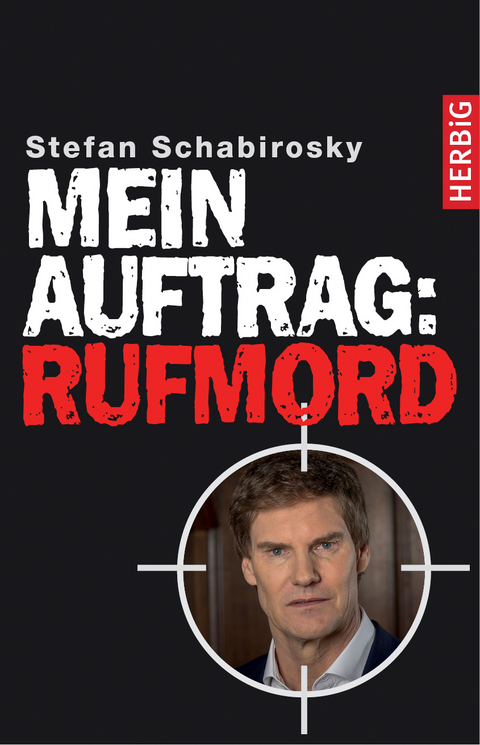 Mein Auftrag: Rufmord - Stefan Schabirosky