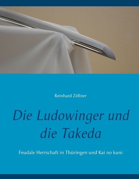 Die Ludowinger und die Takeda - Reinhard Z&ouml;llner