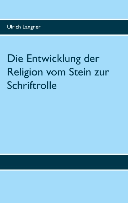 Die Entwicklung der Religion vom Stein zur Schriftrolle