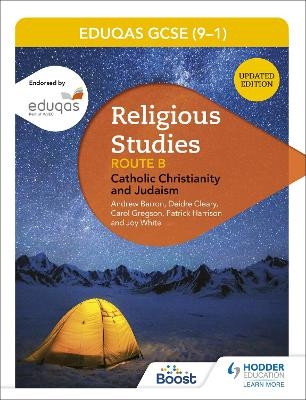 Eduqas GCSE (9-1) Religious Studies Route B: Catholic Christianity and Judaism (2022 updated edition) - Andrew Barron, Deirdre Cleary, Patrick Harrison, Joy White