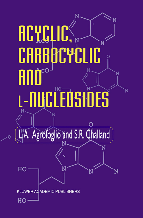 Acyclic, Carbocyclic and L-Nucleosides - L. Agrofoglio, S.R. Challand