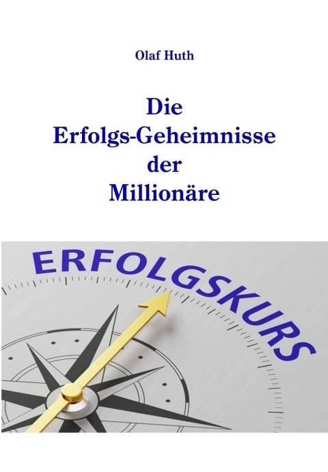 Die Erfolgs-Geheimnisse der Million&auml;re - Olaf Huth